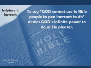 Scripture Is Inerrant - "To say "God cannot use fallible people to pen inerrant truth" denies GOD's infinite power to do as He Pleases." - Blue Bible