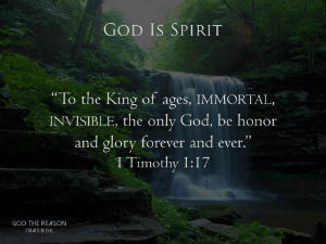 God is Spirit - "To the King of ages, IMMORTAL, INVISIBLE, the only God, be honor and glory forever and ever." 1 Timothy 1:17 - waterfall in forest - God the Reason by Dr. Craig Biehl
