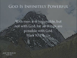 God is Infinitely Powerful - "With men it is impossible, but not with God; for all things are possible with God." Mark 10:27b - mountain with forest grey color - God the Reason by Dr. Craig Biehl