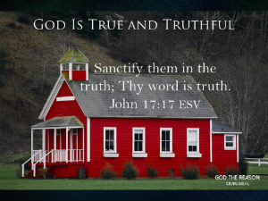 God Is True and Truthful - Sanctify them in the truth; Thy word is truth. John 17:17 - red schoolhouse building - God the Reason by Dr. Craig Biehl