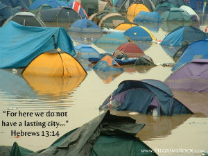 "For here we do not have a lasting city…" - Heb 13:14 - tents flooded out
